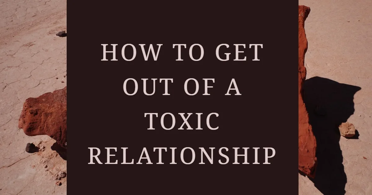 How to Get Out of a Toxic Relationship