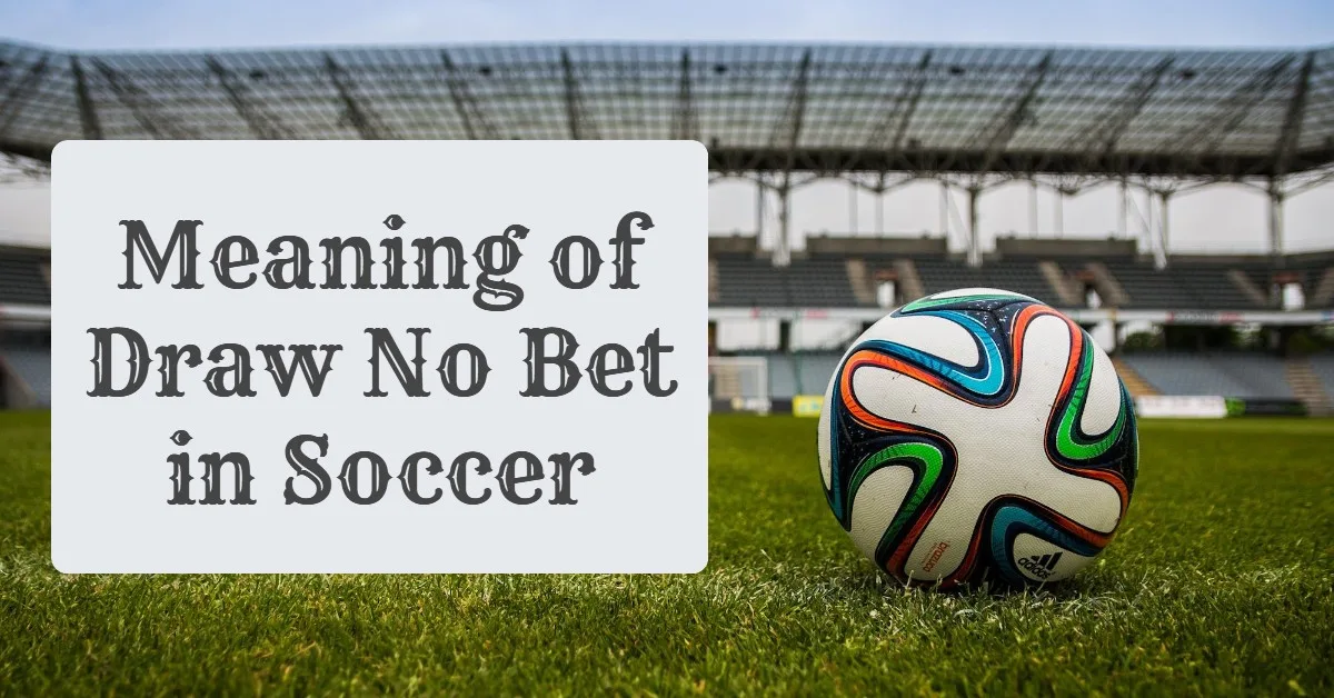 Meaning of Draw No Bet in Soccer