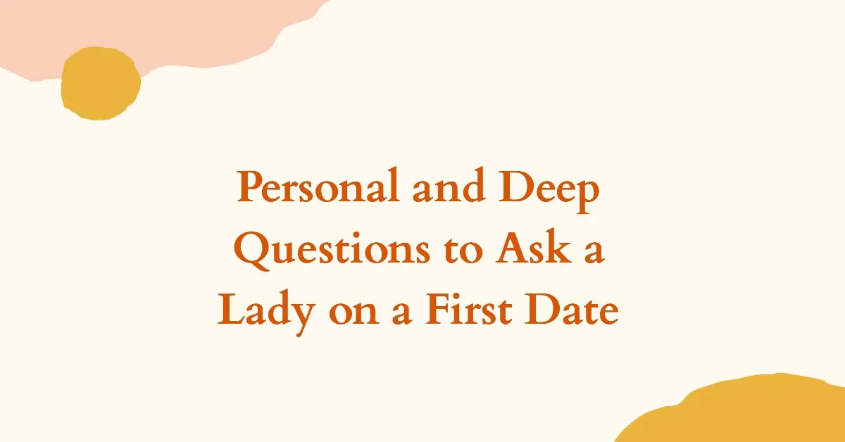 Personal and Deep Questions to Ask a Lady on a First Date