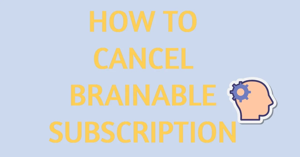 How to Cancel Brainable Subscription