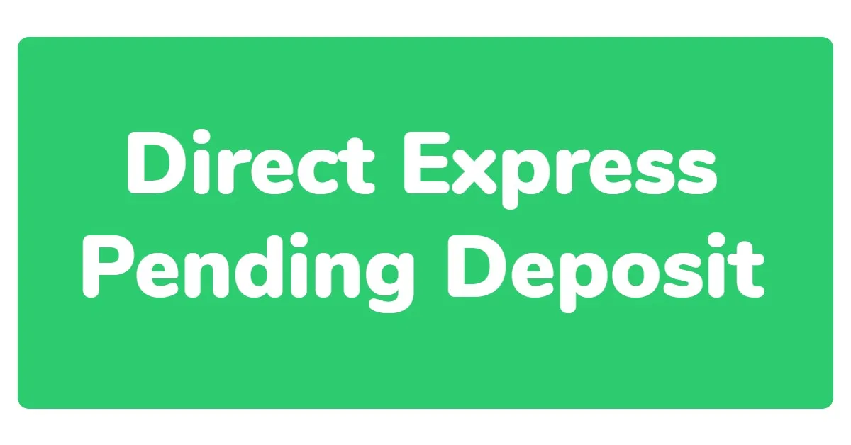 Direct Express Pending Deposit – How to Track and Rectify Issue