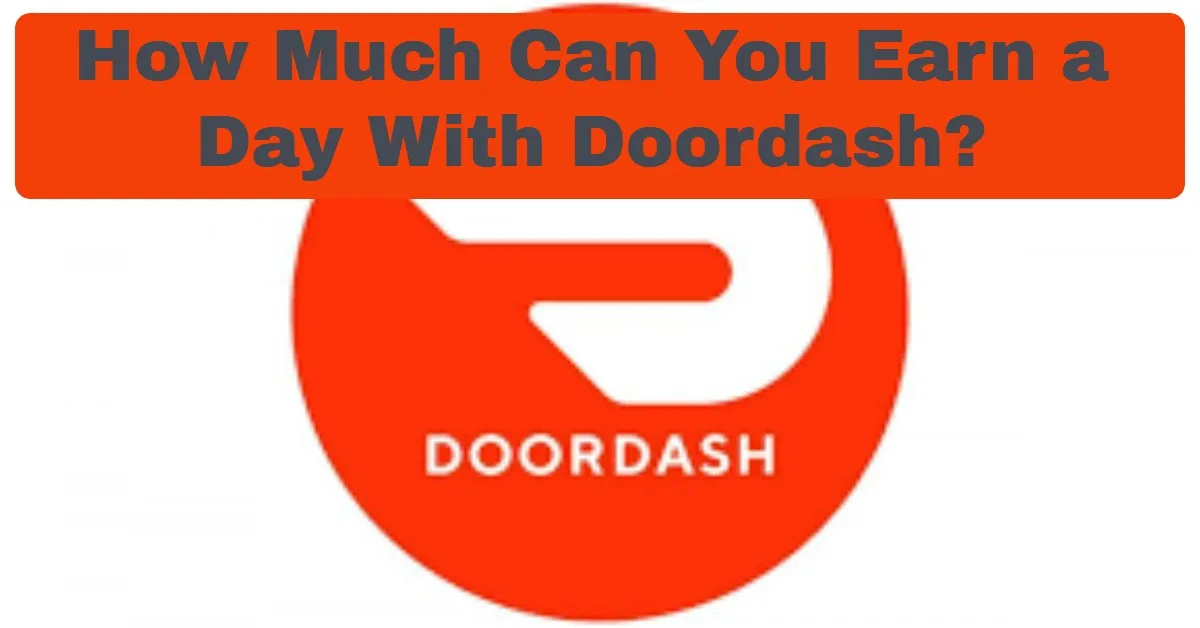 How Much Can You Earn a Day With Doordash?