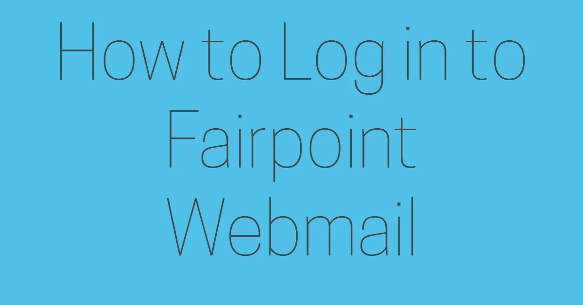Myfairpoint.net Webmail (How to Log in and Create MyFairPoint Email Account