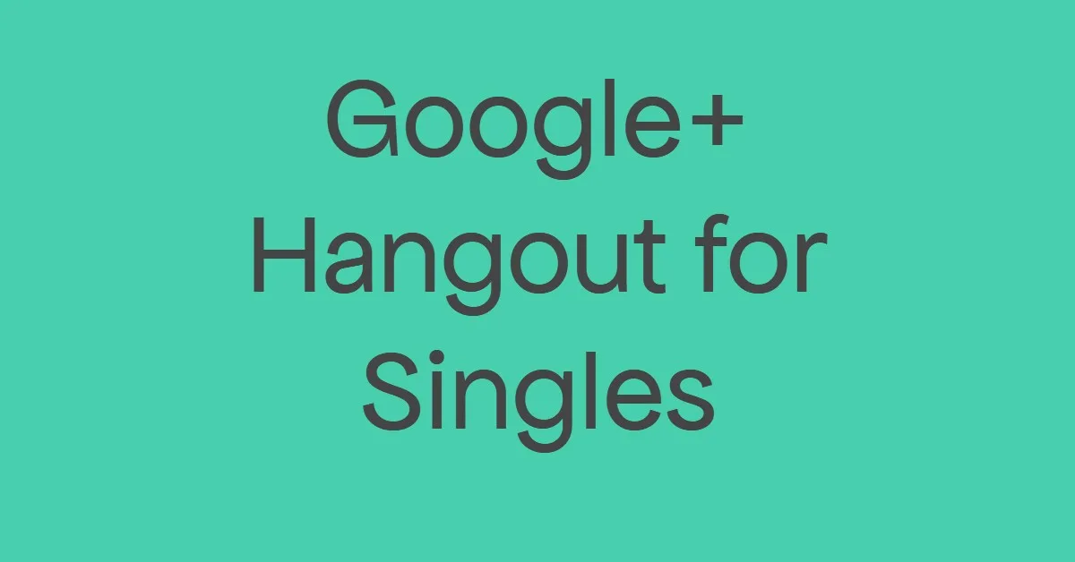 Google Hangout for Singles