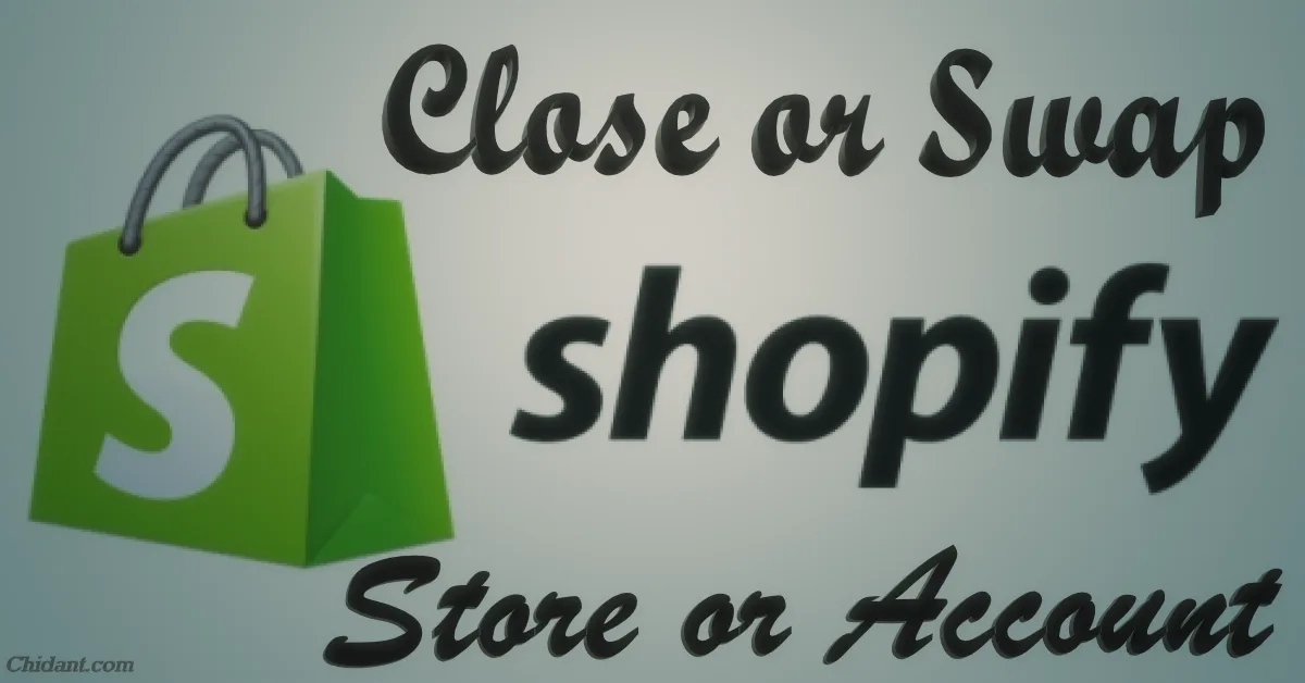 How to Close Shopify Store or Swap Shopify Account [Easy Guide]