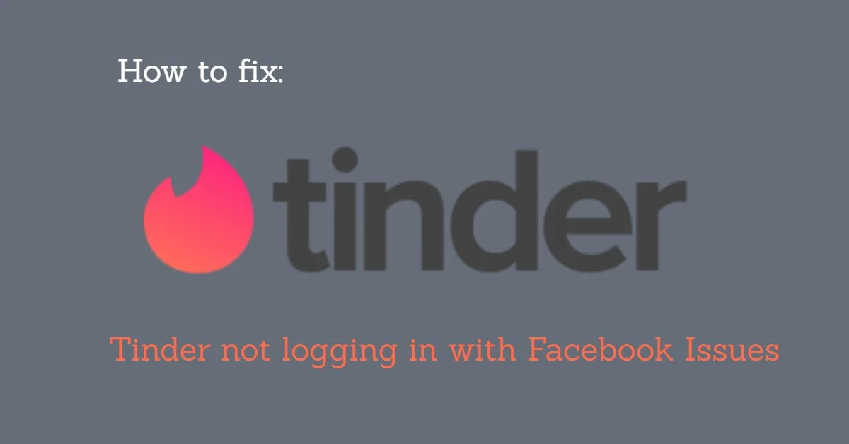 Tinder not logging in with Facebook: 4 Quick and Easy Fix